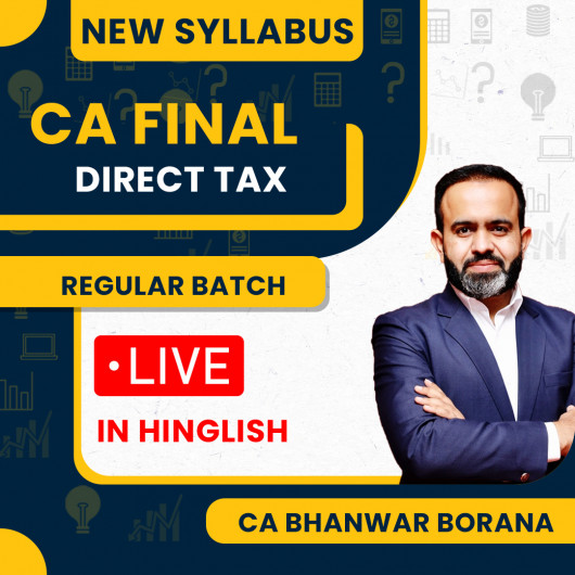 CA / CMA Final Direct Tax New Regular Live Course By CA Bhanwar Borana : ONLINE CLASSES. 