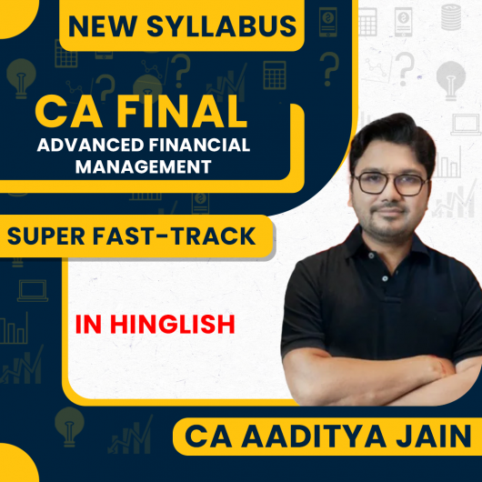 CA Aaditya Jain Advanced Financial Management (AFM) Super Duper Fast-Track Regular Max Batch (7 Days Marathon) Online Classes For CA Final