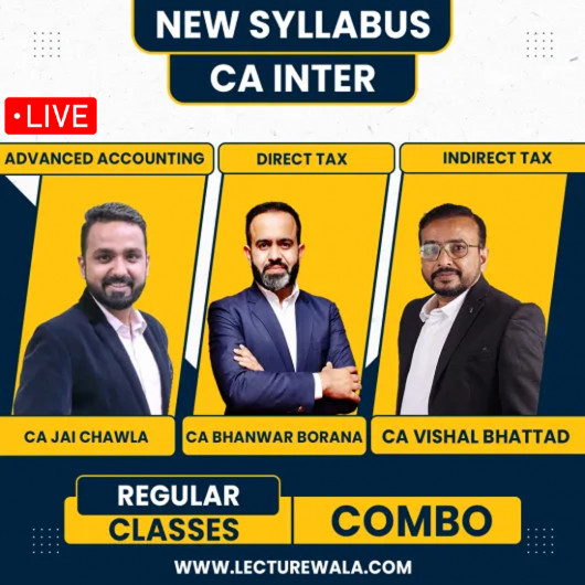 CA Jai Chawla Adv Acc, CA Bhanwar Borana DT & CA Vishal Bhattad IDT (GST) Regular Combo Classes For CA Inter