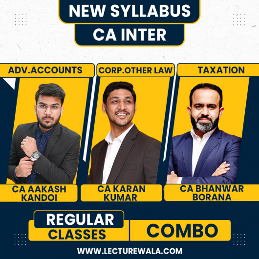 CA Aakash kandoi Adv.Accounts, CA Karan kumar Corp.& Other Law & CA Bhanwar Borana Direct Tax Regular Online Combo Classes For CA Inter