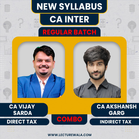 CA Inter Direct Tax by CA Vijay Sarda & Indirect Tax By CA Aksansh Garg Regular Online Classes