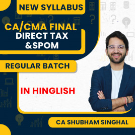 CA/CMA Final New Syllabus Direct Tax And Set A SPOM Regular Combo Classes By CA Shubham Singhal: Online Classes