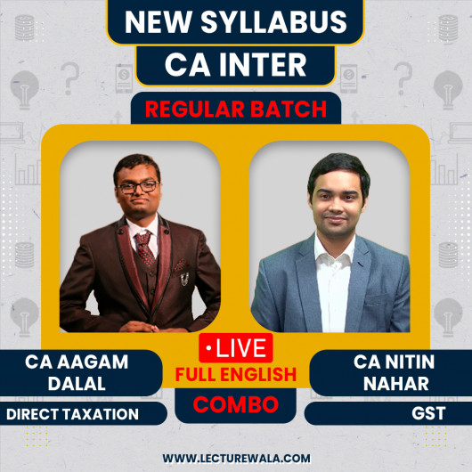 CA Inter Direct Taxation & GST By CA Aagam Dalal & CA Nitin Nahar Live Batch In Full English : Live / Online Classes