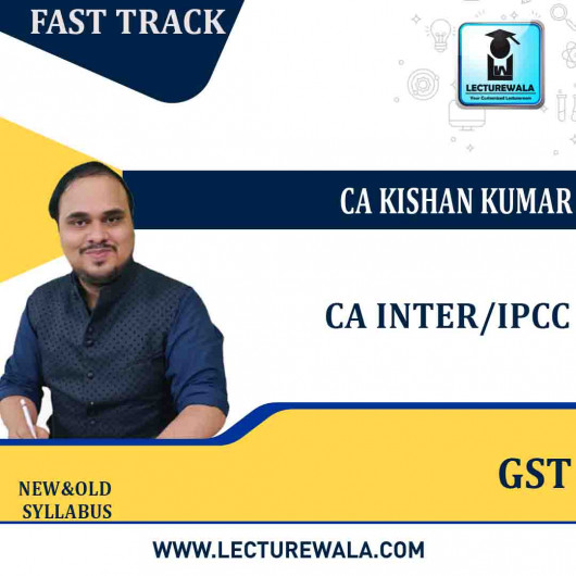 CA Inter/IPCC GST Fastrack Course : Video Lecture + Study Material By CA Kishan Kumar (For May 2022)