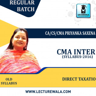 CMA Inter Direct Taxation (Old Syllabus) Regular Course By CA/CS/CMA Priyanka Saxena : Pen drive / Online classes.