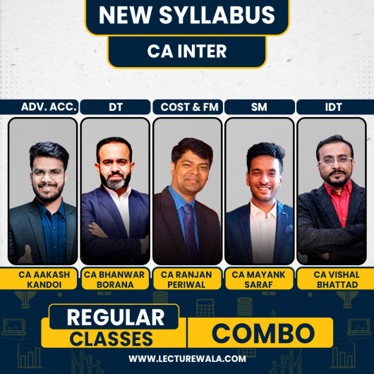  CA Aakash Kandoi Advanced Accounting, CA Bhanwar Borana DT, CA Ranjan Periwal Costing & FM, CA Mayank Saraf SM And CA Vishal Bhattad IDT Regular Batch Classes For CA Inter 