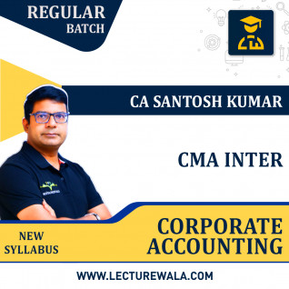 CMA INTER Corporate Accounting Regular Course By CA Santosh Kumar : Online Classes.