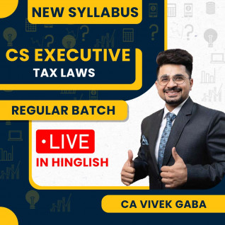 CA Vivek Gaba Tax Law New Syllabus Regular Classes For CS Executive: Online / Offline Classes.
