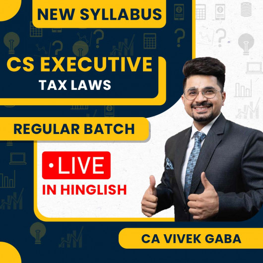 CA Vivek Gaba Tax Law New Syllabus Regular Classes For CS Executive: Online