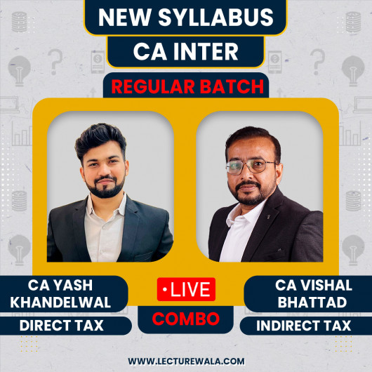  CA Yash Khandelwal Direct Tax & CA Vishal Bhattad Indirect Taxation (GST) Regular Batch For CA Inter