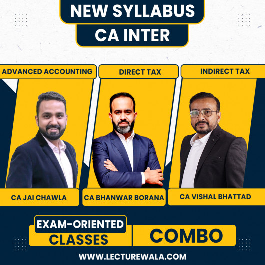 CA Jai Chawla Adv.Accounts,CA Bhanwar Borana & CA Vishal Bhattad Taxation Exam-Oriented Combo Batch For CA Inter