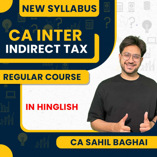 CA Sahil Baghai Indirect Taxation Regular Online Classes For CA Final