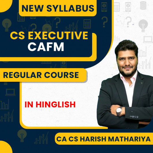 CA CS harish A. Mathariya Corporate Accounting & Financial Management (CAFM) Regular Classes For CS Executive Online Classes