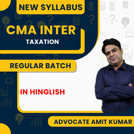 Advocate Amit Kumar Paper 7 Group-1 Direct and Indirect Taxation (DITX) Regular Classes For CMA Inter Online Classes