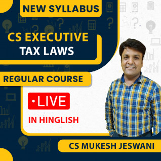 CS Executive Tax Laws New Syllabus Regular Live Course by CS MUKESH JESWANI: Online / Offline Classes