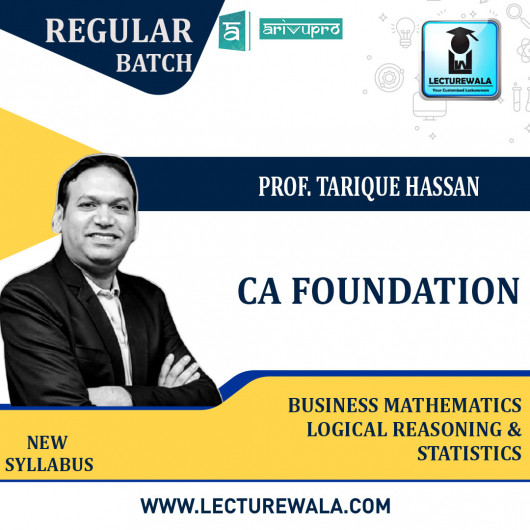 CA Foundation Business Mathematics and Logical Reasoning & Statistics Regular Course New Syllabus : Video Lecture + Study Material By Prof. Tarique Hassan (For May 2022)