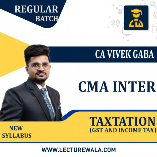 CA/CMA Inter Taxation (GST and Income Tax) Regular Course By CA Vivek Gaba : Online classes.