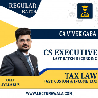 CS Executive Tax Law (Finance Act 2021) Last Batch Recording (Old Syllabus) Regular Course By CA Vivek Gaba : Google Drive/ Pen Drive