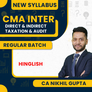 CA/CMA/CS Nikhil Gupta New Syllabus Direct & Indirect Taxation & Audit Combo Regular Classes For CMA Inter Online Classes