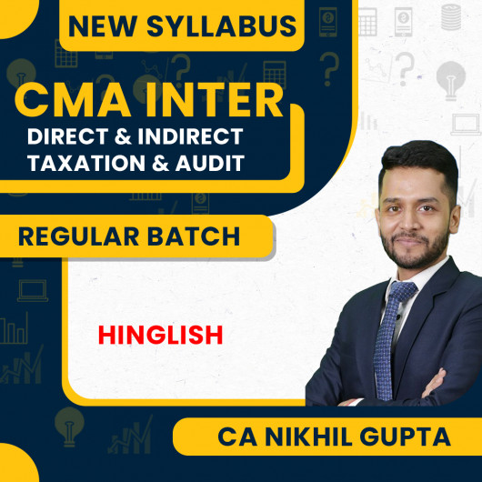 CA/CMA/CS Nikhil Gupta New Syllabus Direct & Indirect Taxation & Audit Combo Regular Classes For CMA Inter Online Classes