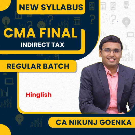 CA Nikunj Goenka IDT ( Indirect Tax ) Regular Online Classes For CMA Final