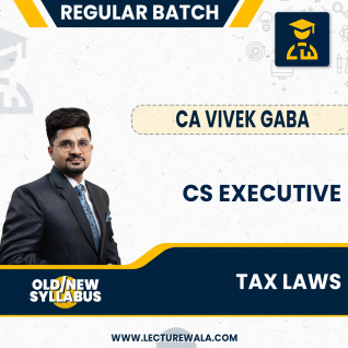 CS Executive Old/New Syllabus Tax Law Last Batch Recording Regular Course By CA Vivek Gaba : Online classes